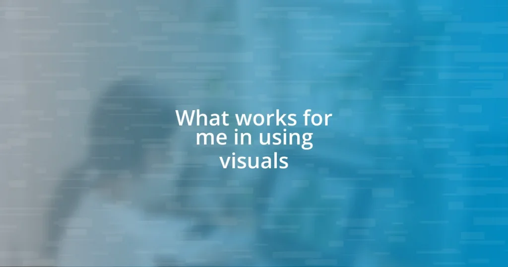 What works for me in using visuals
